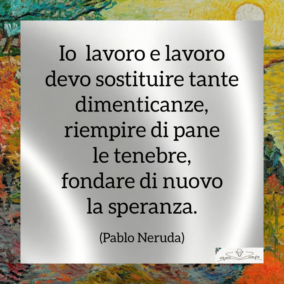 Festa dei lavoratori - Poesia - Pablo Neruda - Fondare di nuovo la speranza