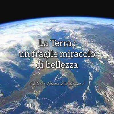 Giornata mondiale della Terra - Immagine della Terra vista dallo spazio con frase di Maria Letizia Del Zompo: La Terra. un fragile miracolo di bellezza