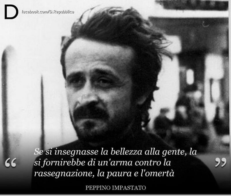 Educare alla bellezza - Frase di Peppino Impastato: “Per sconfiggere la paura e la rassegnazione bisogna educare alla bellezza.”