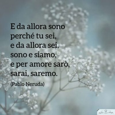 Pablo Neruda - Forse non essere è essere - Poesia d'amore