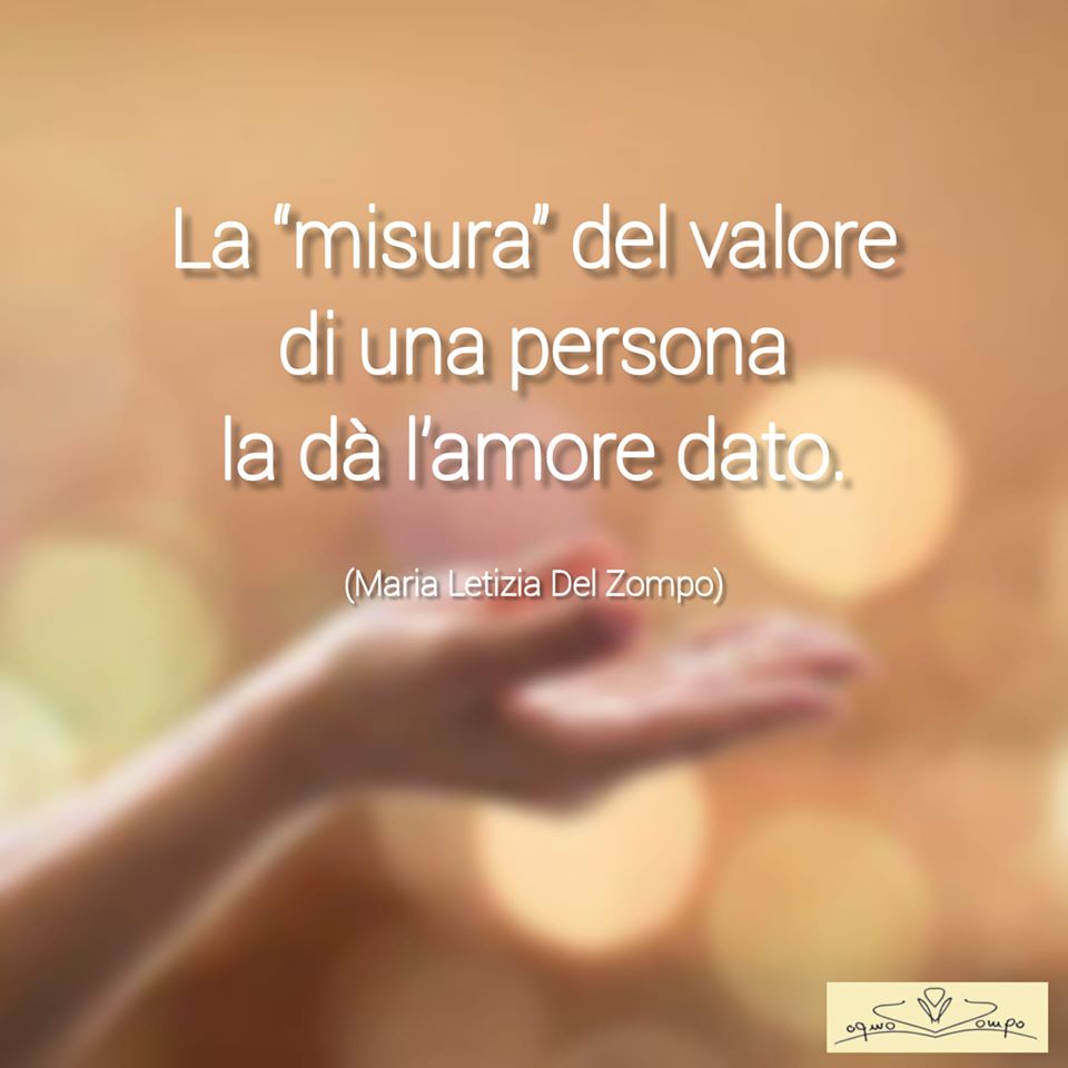 La “misura” del valore di una persona la dà l’amore dato - Maria Letizia Del Zompo
