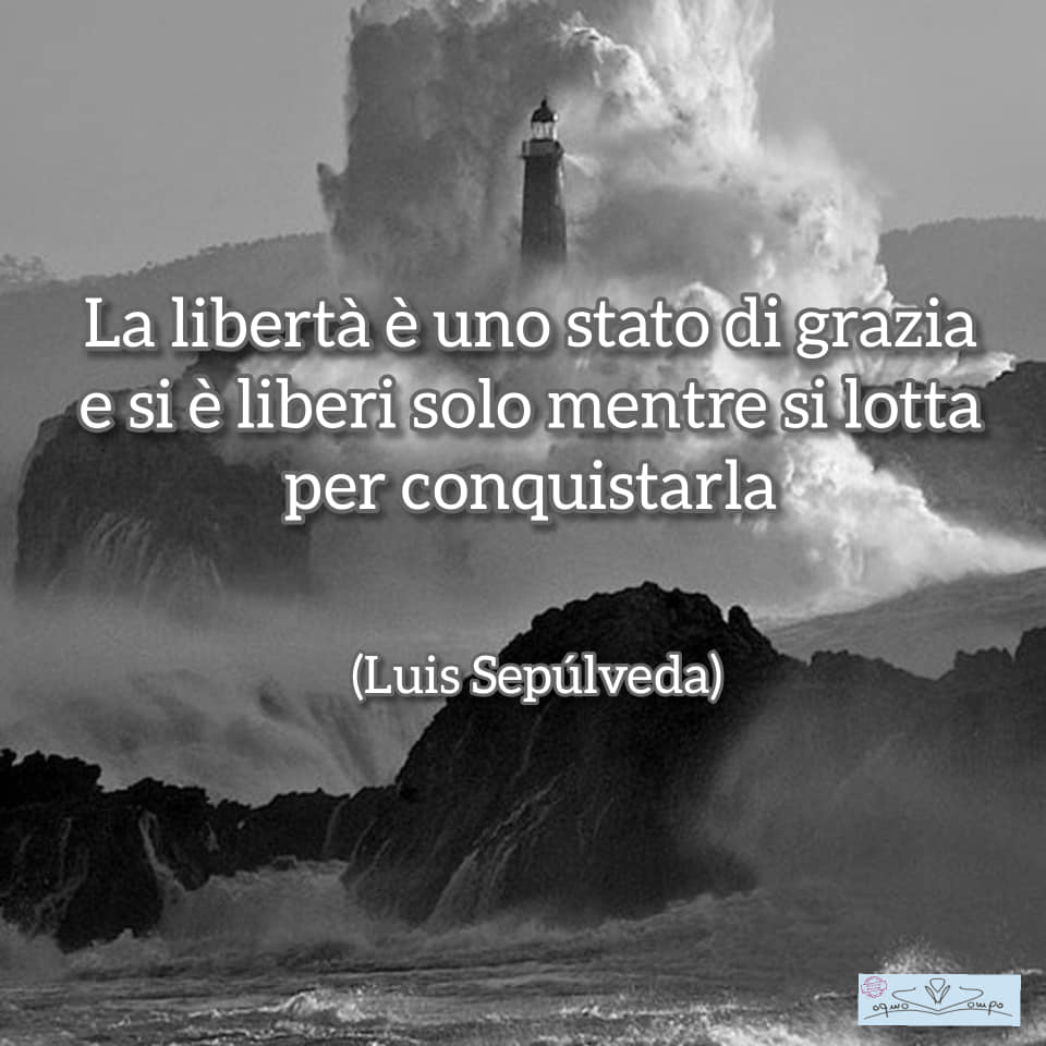 LUIS SEPÚLVEDA - frasi - la libertà